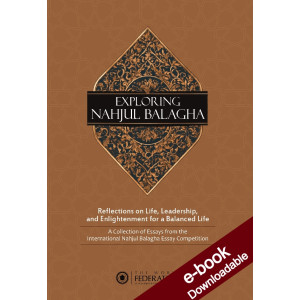 Exploring Nahjul Balagha: Reflections on Life, Leadership, and Enlightenment for a Balanced Life - Downloadable Version (EPUB and PDF)